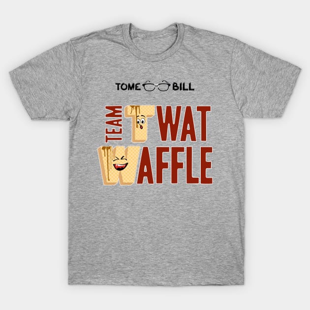 Tome of Bill - TEAM TWAT-WAFFLE - Light T-Shirt by Rick Gualtieri